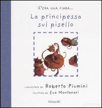 La principessa sul pisello - Roberto Piumini, Eva Montanari - Libro EL 2004, C'era una fiaba... | Libraccio.it