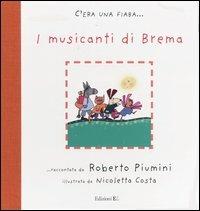 I musicanti di Brema da Jacob Grimm e Wilhelm Grimm. Ediz. illustrata - Roberto Piumini - Libro EL 2004, C'era una fiaba... | Libraccio.it