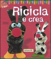 Ricicla e crea - Vanessa Lebailly - Libro EL 2004 | Libraccio.it