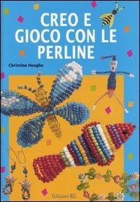 Creo e gioco con le perline - Christine Hooghe - Libro EL 2004 | Libraccio.it