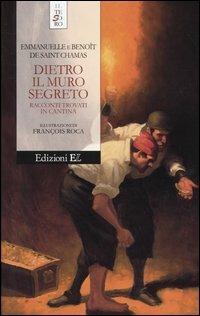 Dietro il muro segreto. Racconti trovati in cantina - Emmanuelle de Saint Chamas, Benoît de Saint Chamas - Libro EL 2004, Il tesoro | Libraccio.it