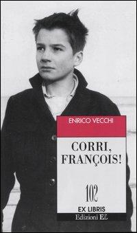 Corri, François! - Enrico Vecchi - Libro EL 2004, Ex libris | Libraccio.it