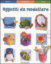 Oggetti da modellare  - Libro EL 2005 | Libraccio.it