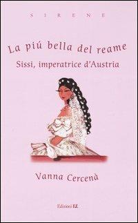 La più bella del reame. Sissi, imperatrice d'Austria - Vanna Cercenà - Libro EL 2005, Sirene | Libraccio.it