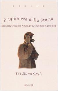Prigioniera della storia. Margarete Buber Neumann, testimone assoluta - Frediano Sessi - Libro EL 2005, Sirene | Libraccio.it