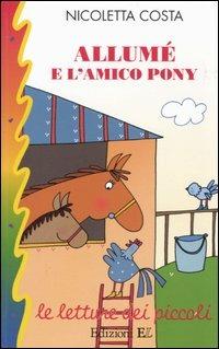 Allumé e l'amico pony - Nicoletta Costa - Libro EL 2005, Le letture dei piccoli | Libraccio.it