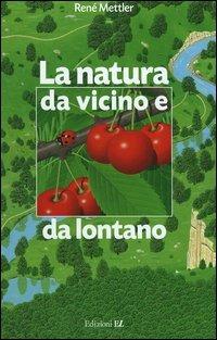 La natura da vicino e da lontano - René Mettler - Libro EL 2005 | Libraccio.it