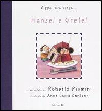 Hansel e Gretel da J. e W. Grimm - Roberto Piumini, Anna Laura Cantone - Libro EL 2005, C'era una fiaba... | Libraccio.it
