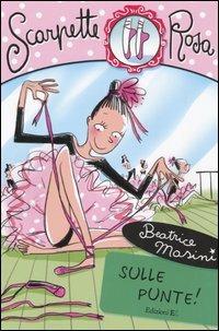 Sulle punte! Scarpette rosa - Beatrice Masini - Libro EL 2005, Scarpette rosa | Libraccio.it