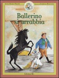 Ballerino si arrabbia. Ballerino piccolo cavallo magico. Ediz. illustrata. Vol. 2 - Anne-Marie Philipe, Isabelle Rognoni - Libro EL 2005 | Libraccio.it