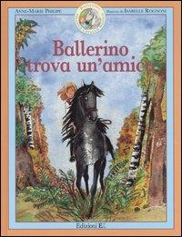 Ballerino trova un'amica. Ballerino piccolo cavallo magico. Vol. 3 - Anne-Marie Philipe, Isabelle Rognoni - Libro EL 2005 | Libraccio.it