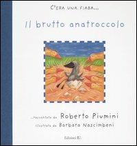 Il brutto anatroccolo - Roberto Piumini, Barbara Nascimbeni - Libro EL 2006, C'era una fiaba... | Libraccio.it