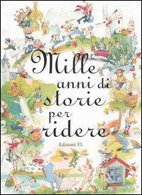 Mille anni di storie per ridere  - Libro EL 2006, Narrativa | Libraccio.it
