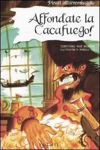 Affondate la Cacafuego! Ediz. illustrata - Sebastiano Ruiz-Mignone - Libro EL 2007, Pirati all'arrembaggio | Libraccio.it