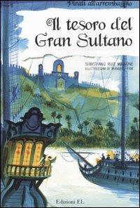 Il tesoro del Gran Sultano. Ediz. illustrata - Sebastiano Ruiz-Mignone - Libro EL 2007, Pirati all'arrembaggio | Libraccio.it