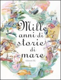 Mille anni di storie di mare  - Libro EL 2007, Narrativa | Libraccio.it