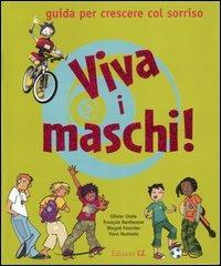 Viva i maschi! Guida per crescere col sorriso - Oliver Lhote, Séverine Clochard - Libro EL 2007 | Libraccio.it