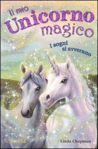 I sogni si avverano. Il mio unicorno magico - Linda Chapman - Libro EL 2007 | Libraccio.it