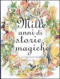 Mille anni di storie magiche  - Libro EL 2007, Narrativa | Libraccio.it