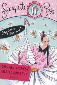 Grandi novità all'Accademia. Scarpette rosa - Beatrice Masini - Libro EL 2007, Scarpette rosa | Libraccio.it
