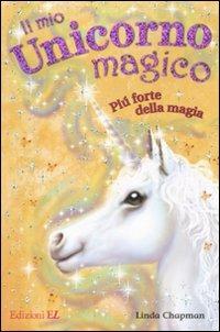Più forte della magia. Il mio unicorno magico - Linda Chapman - Libro EL 2007 | Libraccio.it