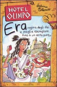 Era. Regina degli dei e moglie esemplare... Fino a un certo punto. Ediz. illustrata - Sabina Colloredo - Libro EL 2008, Hotel Olimpo | Libraccio.it