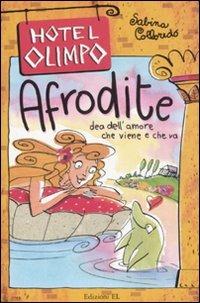 Afrodite. Dea dell'amore che viene e che va. Ediz. illustrata - Sabina Colloredo - Libro EL 2008, Hotel Olimpo | Libraccio.it