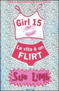 La vita è un flirt. Girl 15 - Sue Limb - Libro EL 2008, Narrativa | Libraccio.it