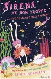 Il fuoco magico delle sirene. Sirena ma non troppo. Vol. 2 - Linda Chapman - Libro EL 2008 | Libraccio.it