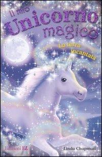 La terra incantata. Il mio unicorno magico. Vol. 13 - Linda Chapman - Libro EL 2009 | Libraccio.it
