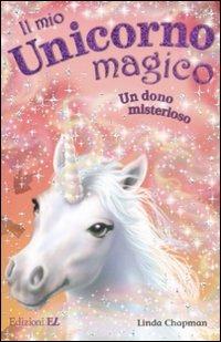 Un dono misterioso. Il mio unicorno magico. Vol. 14 - Linda Chapman - Libro EL 2009 | Libraccio.it