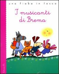 I musicanti di Brema da Jacob e Wilhelm Grimm. Ediz. illustrata - Roberto Piumini - Libro EL 2009, Una fiaba in tasca | Libraccio.it