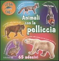 Animali con la pelliccia. Con adesivi  - Libro EL 2009, Lo sai che... | Libraccio.it