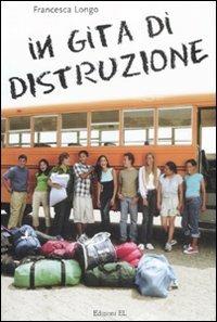 In gita di distruzione - Francesca Longo - Libro EL 2009, Narrativa | Libraccio.it