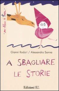 A sbagliare le storie. Ediz. illustrata - Gianni Rodari - Libro EL 2009, Un libro in tasca | Libraccio.it