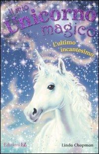 L'ultimo incantesino. Il mio unicorno magico. Vol. 15 - Linda Chapman - Libro EL 2009 | Libraccio.it