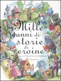 Mille anni di storie di eroine  - Libro EL 2009, Narrativa | Libraccio.it