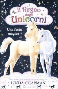 Una festa magica. Il regno degli unicorni. Vol. 9 - Linda Chapman - Libro EL 2009 | Libraccio.it