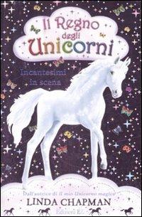 Incantesimi in scena. Il regno degli unicorni. Vol. 4 - Linda Chapman - Libro EL 2009 | Libraccio.it