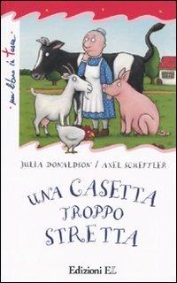 Una casetta troppo stretta. Ediz. illustrata - Julia Donaldson, Axel Scheffler - Libro EL 2009, Un libro in tasca | Libraccio.it