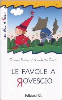 Le favole a rovescio. Ediz. illustrata - Gianni Rodari, Nicoletta Costa - Libro EL 2010, Un libro in tasca | Libraccio.it