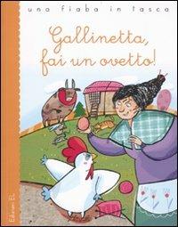 Gallinetta, fai un ovetto! - Mirella Mariani, Francesca Lazzarato - Libro EL 2010, Una fiaba in tasca | Libraccio.it