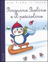 Pinguino Paolino e il pesciolino. Ediz. illustrata