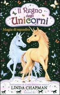 Magia di squadra. Il regno degli unicorni. Vol. 6 - Linda Chapman - Libro EL 2010 | Libraccio.it