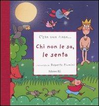 Chi non le sa, le senta. Ediz. illustrata - Roberto Piumini - Libro EL 2010, C'era una fiaba... | Libraccio.it