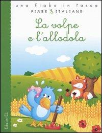 La volpe e l'allodola. Ediz. illustrata - Francesca Lazzarato - Libro EL 2010, Una fiaba in tasca | Libraccio.it