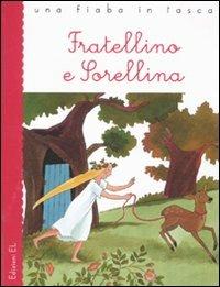 Fratellino e Sorellina da Jacob e Wilhelm Grimm - Roberto Piumini - Libro EL 2011, Una fiaba in tasca | Libraccio.it