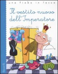 Il vestito nuovo dell'imperatore. Ediz. illustrata - Hans Christian Andersen, Roberto Piumini - Libro EL 2011, Una fiaba in tasca | Libraccio.it