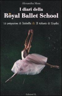 I diari della Royal Ballett School: La perfezione di Isabelle-Il talento di Sophie - Alexandra Moss - Libro EL 2011, Narrativa | Libraccio.it