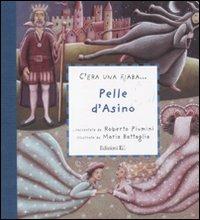 Pelle d'asino. Ediz. illustrata - Roberto Piumini, Maria Battaglia - Libro EL 2011, C'era una fiaba... | Libraccio.it
